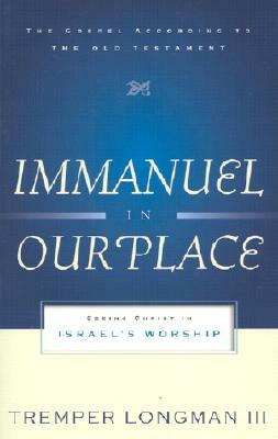 Immanuel in Our Place: Seeing Christ in Israel's Worship by Tremper Longman
