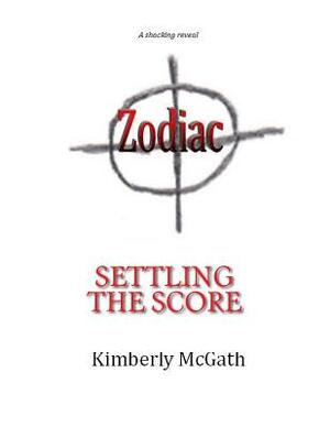Zodiac: Settling the Score by Kimberly McGath