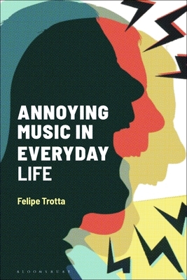 Annoying Music in Everyday Life by Felipe Trotta, Matt Brennan, Simon Frith