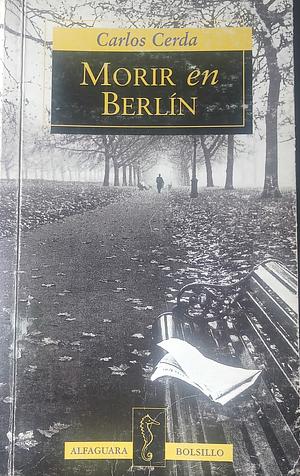 Morir en Berlín by Carlos Cerda