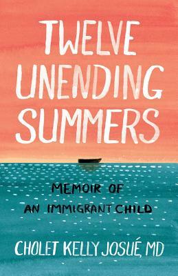 Twelve Unending Summers: Memoir of an Immigrant Child by Cholet Kelly Josué