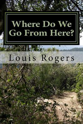 Where Do We Go From Here? by Louis Rogers