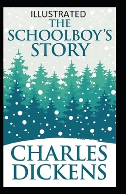 The Schoolboy's Story Illustrated by Charles Dickens