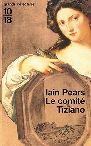 Le Comité Tiziano by Iain Pears
