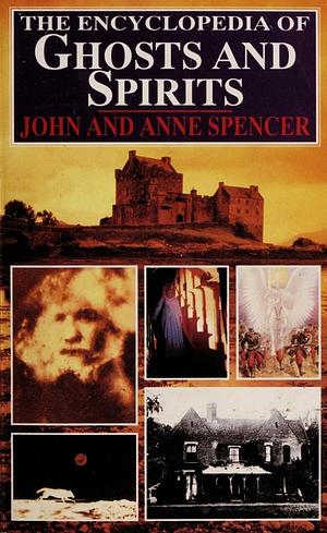 The Encyclopedia of Ghosts and Spirits by John Spencer, Anne Spencer