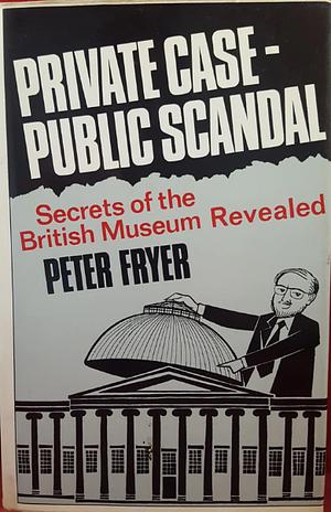 Private Case - Public Scandal by Peter Fryer