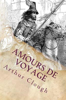 Amours de Voyage by Arthur Hugh Clough