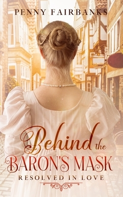 Behind The Baron's Mask: A Clean Regency Romance by Penny Fairbanks