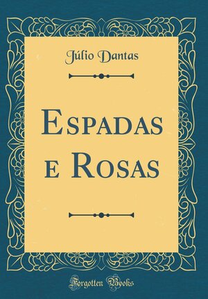 Espadas E Rosas by Júlio Dantas