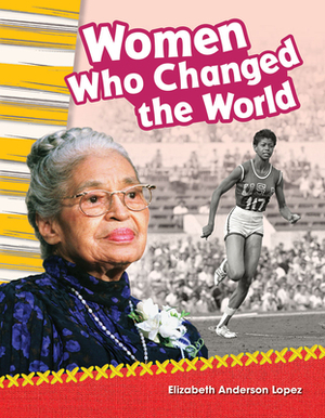 Women Who Changed the World by Elizabeth Anderson Lopez