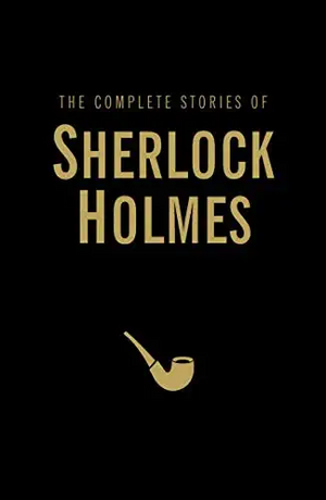 The Complete Stories of Sherlock Holmes by Arthur Conan Doyle