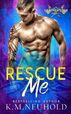 Rescue Me by K.M. Neuhold
