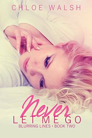 Never Let Me Go by Chloe Walsh