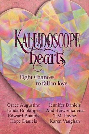 Kaleidoscope Hearts:Eight Chances to Fall in Love by Jennifer Daniels, Grace Augustine, Hope Daniels, Andi Lawrencovna, Linda Boulanger, Edward Buatois, T.M. Payne, Karen H. Vaughan