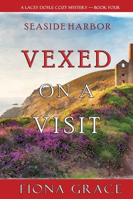 Vexed on a Visit (A Lacey Doyle Cozy Mystery-Book 4) by Fiona Grace