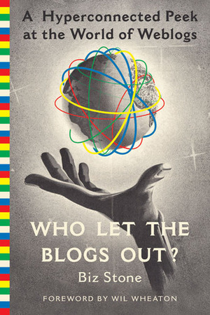Who Let the Blogs Out?: A Hyperconnected Peek at the World of Weblogs by Biz Stone