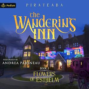 The Wandering Inn: Book 3 - Flowers of Esthelm by Pirateaba