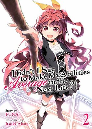 Didn't I Say To Make My Abilities Average In The Next Life?! Light Novel Vol. 2 by FUNA