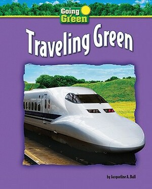 Traveling Green by Jacqueline A. Ball