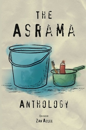 THE ASRAMA ANTHOLOGY by Zan Azlee