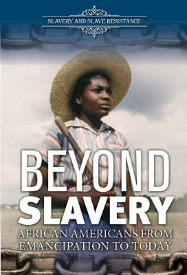 Beyond Slavery: African Americans from Emancipation to Today by Ann Byers
