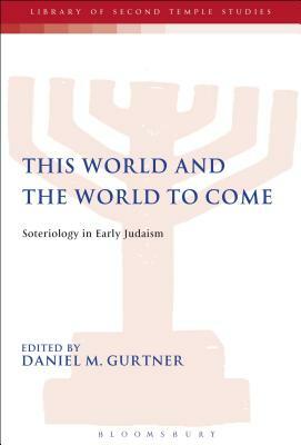 This World and the World to Come: Soteriology in Early Judaism by 