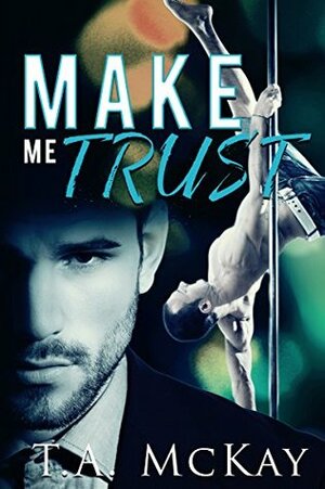 Make Me Trust by T.A. McKay