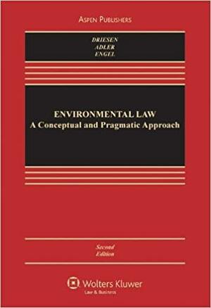 Environmental Law: A Conceptual and Pragmatic Approach by Kirsten H. Engel, David M. Driesen, Robert W. Adler