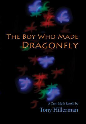 The Boy Who Made Dragonfly: A Zuni Myth by Tony Hillerman