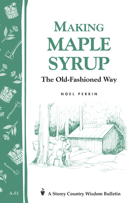 Making Maple Syrup: The Old-Fashioned Way by Noel Perrin