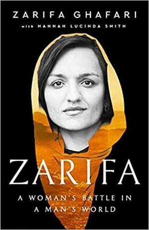 Zarifa: A Woman's Battle in a Man's World by Hannah Lucinda Smith, Zarifa Ghafari