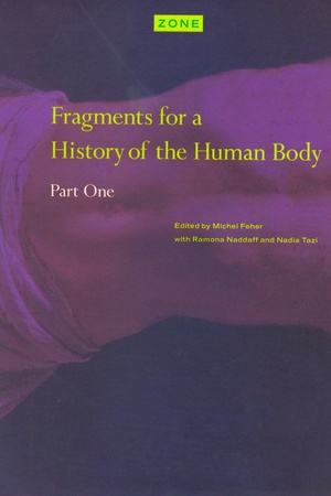 Zone 3: Fragments for a History of the Human Body, Part 1 by Ramona Naddaff, Michel Feher