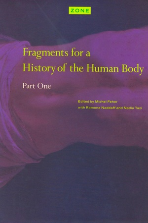 Zone 3: Fragments for a History of the Human Body, Part 1 by Michel Feher, Ramona Naddaff