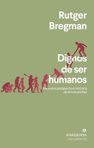 Dignos de ser humanos: Una nueva perspectiva histórica de la humanidad by Rutger Bregman