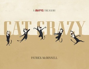 Cat Crazy: A Mutts Treasury by Patrick McDonnell