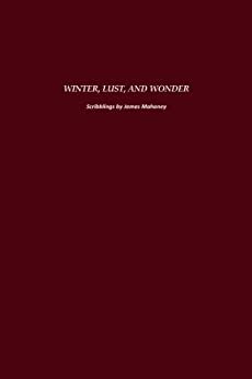 Winter Lust, And Wonder by James Mahoney