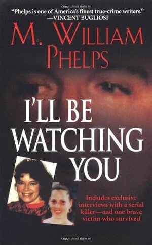 I'll Be Watching You by M. William Phelps