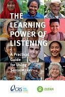 The Learning Power of Listening: A Practical Guidance for Using Sensemaker by Anna Hanchar, Irene Guijt, Maria Veronica Gottret, Rita Muckenhirn, Steff Deprez