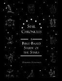 Star Chronicles: A Bible-Based Study of the Stars by Dawnita Fogleman, Melinda Martin