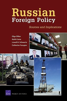 Russian Foreign Policy: Sources and Implications by Lowell H. Schwartz, Keith Crane, Olga Oliker