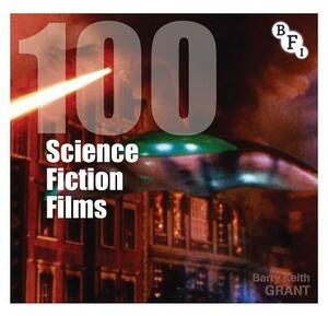 100 Science Fiction Films by Barry Keith Grant