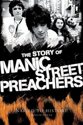 Nailed to History: The Story of the Manic Street Preachers by Martin J. Power