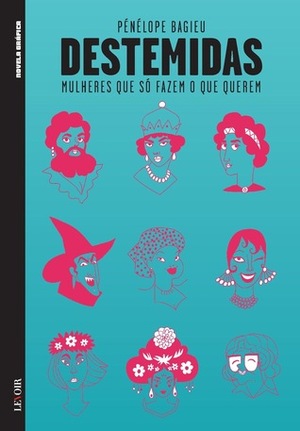 Destemidas - Mulheres Que Só Fazem o Que Querem by Pénélope Bagieu