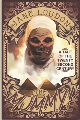 The Mummy! A Tale of the Twenty-Second Century  by Jane C. Loudon