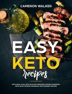 Easy Keto Recipes: Keto meal plan, Keto electric pressure cooker cookbook, Keto Slow Cooker cookbook, Keto Dessert recipes by Cameron Walker