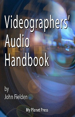 Videographers' Audio Handbook by John Fielden