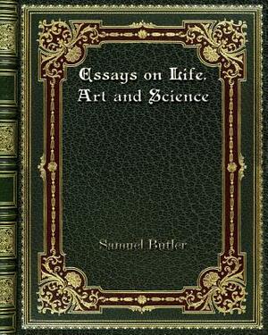 Essays on Life. Art and Science by Samuel Butler