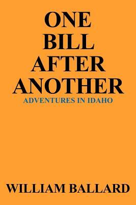 One Bill After Another: Adventures in Idaho by William Ballard