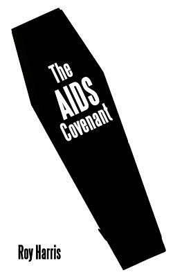 The AIDS Covenant by Roy Harris