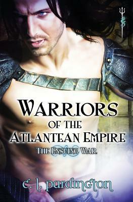 Warriors of the Atlantean Empire: The Ensuing War by C. L. Pardington